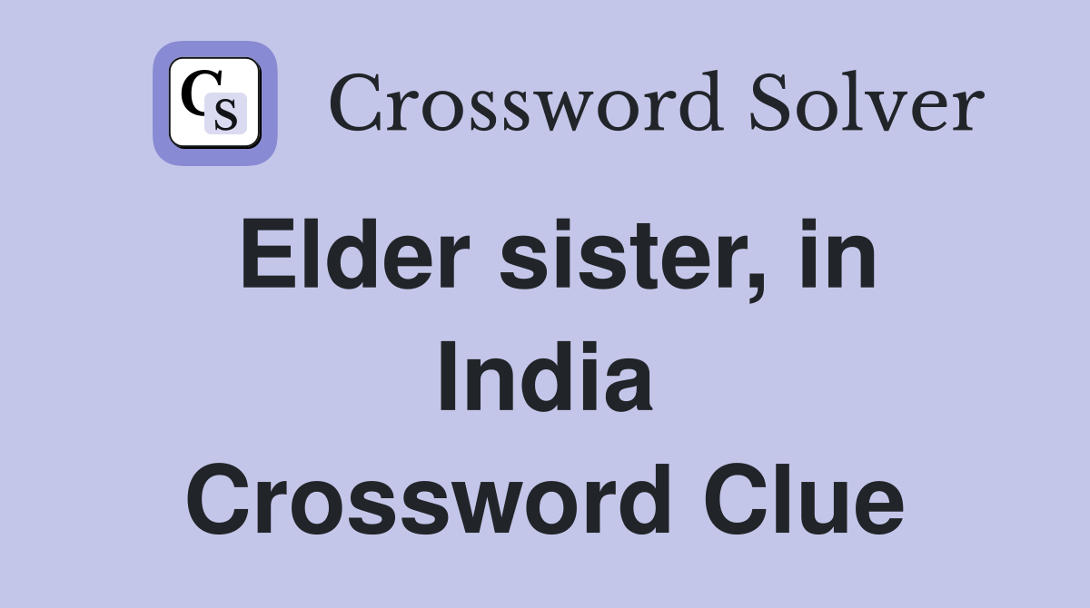 Elder sister, in India Crossword Clue