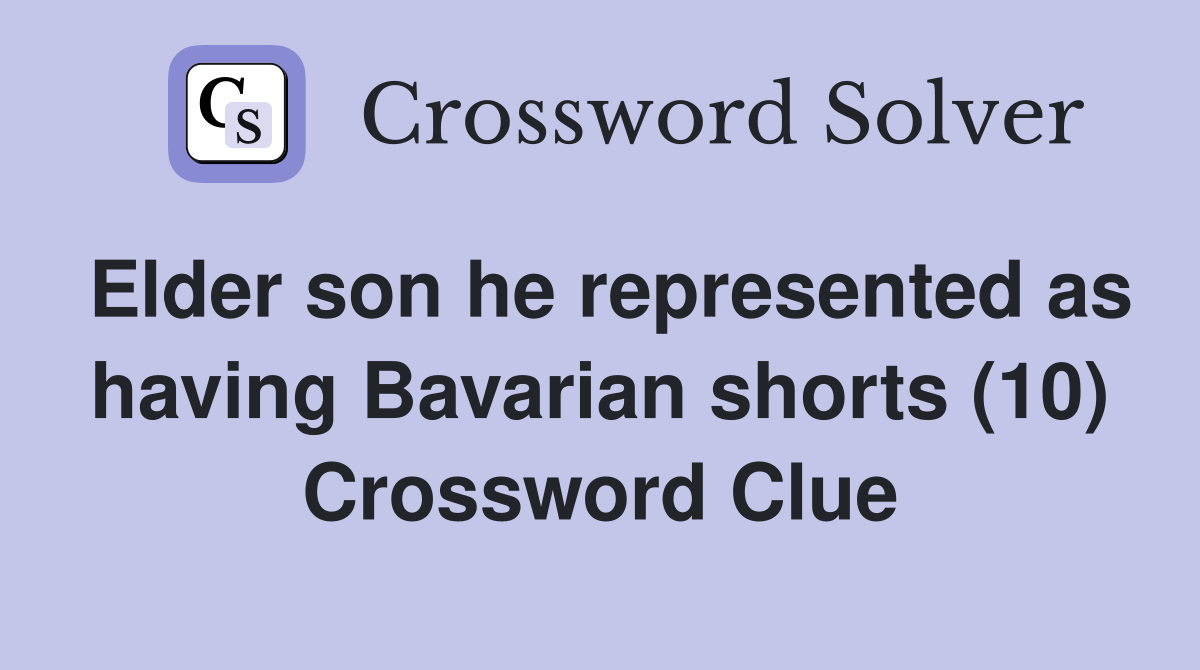 Elder son he represented as having Bavarian shorts (10) Crossword Clue