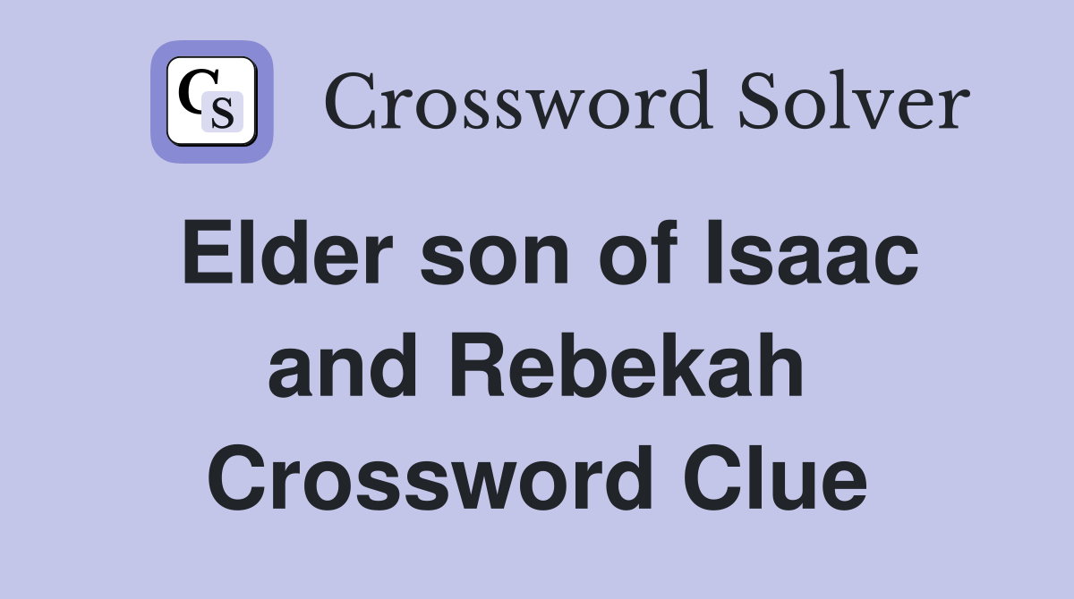 Elder son of Isaac and Rebekah Crossword Clue
