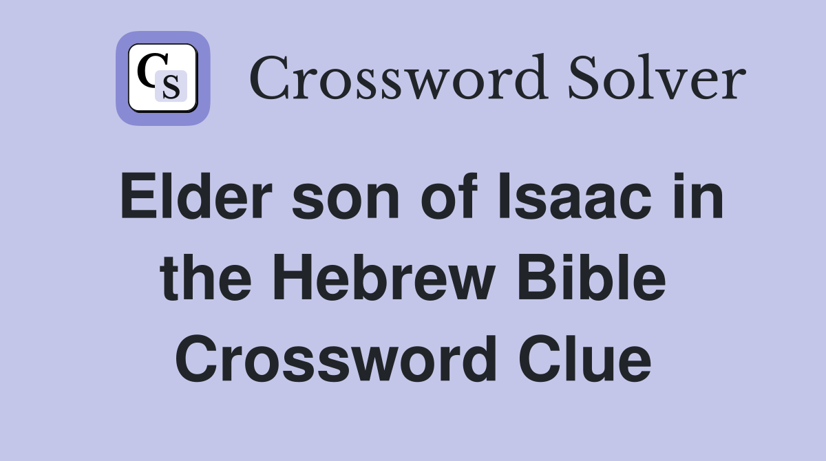 Elder son of Isaac in the Hebrew Bible Crossword Clue