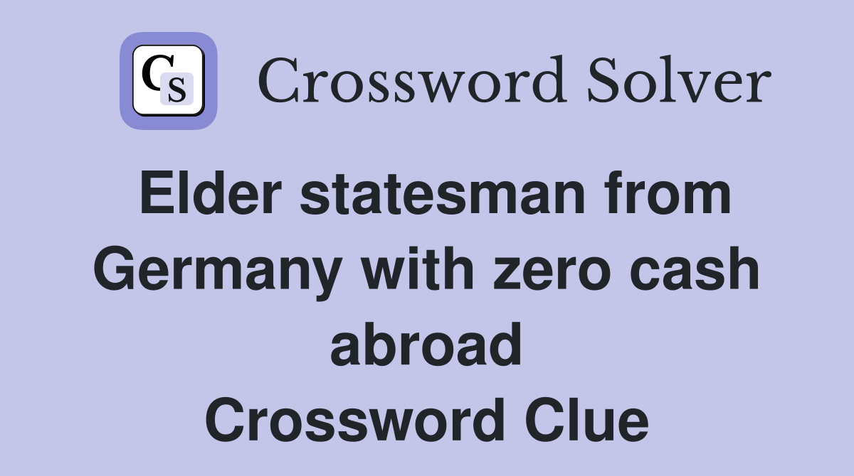 Elder statesman from Germany with zero cash abroad Crossword Clue