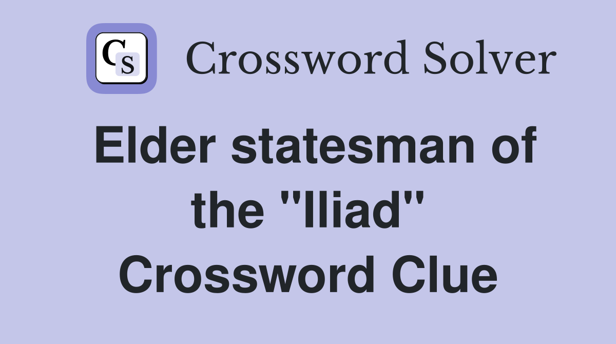 Elder statesman of the "Iliad" Crossword Clue