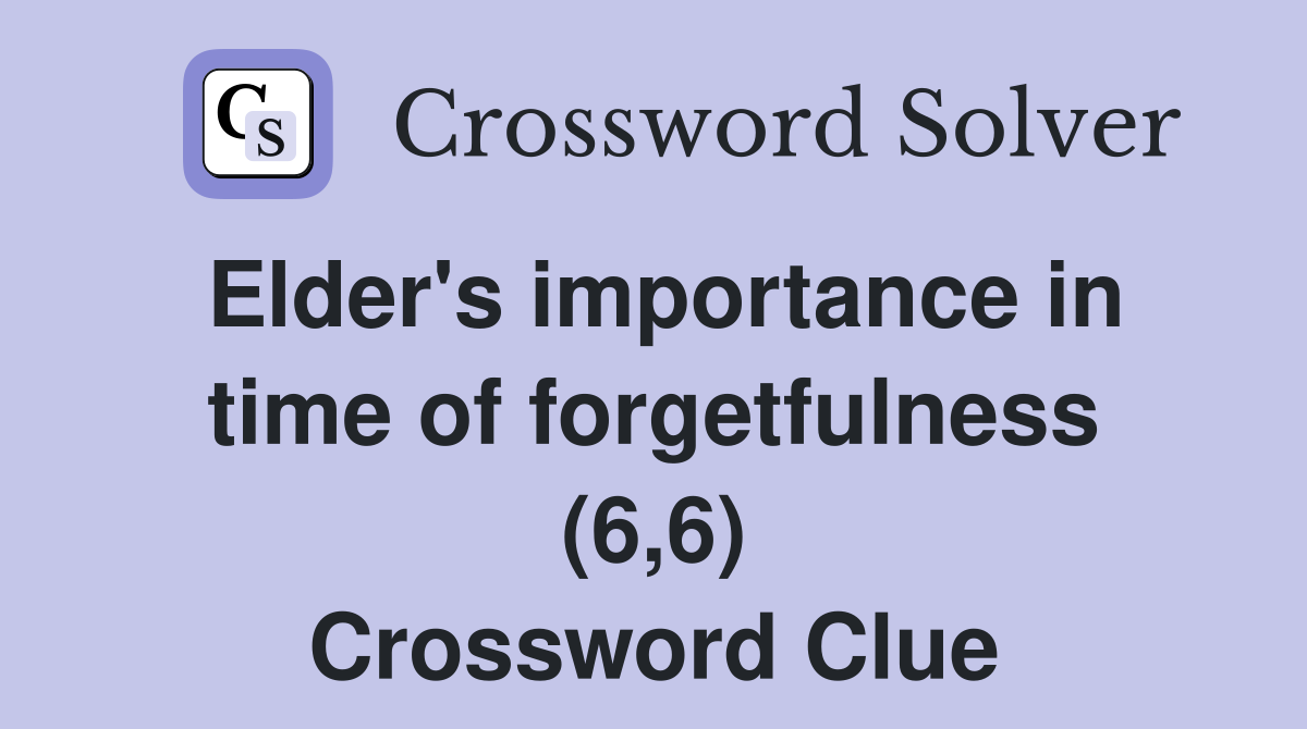 Elder's importance in time of forgetfulness (6,6) Crossword Clue