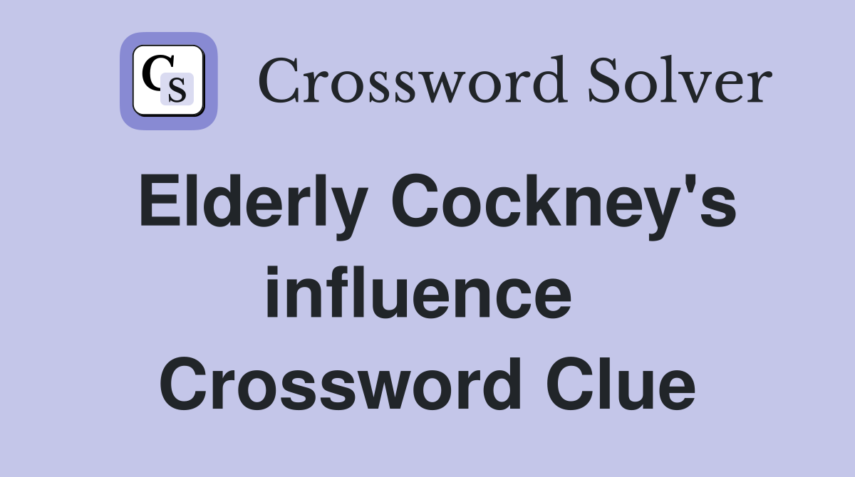 Elderly Cockney's influence  Crossword Clue