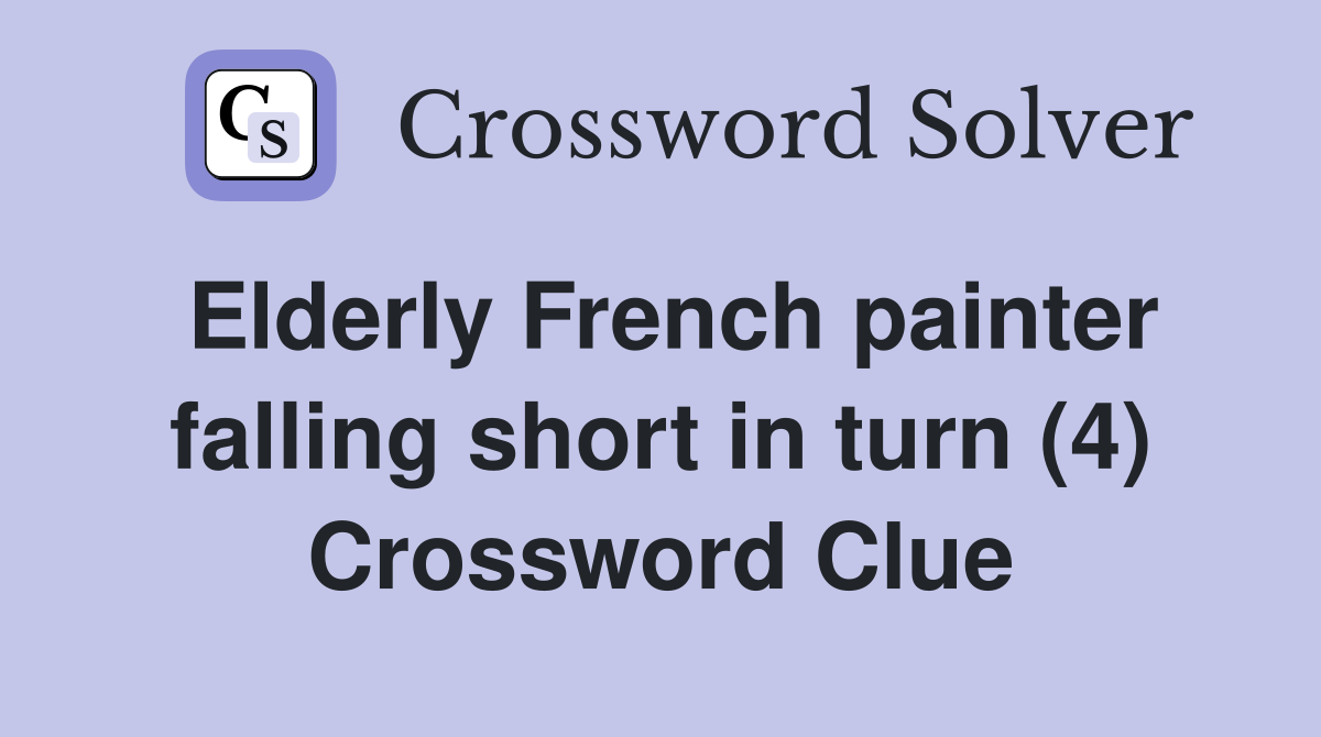 Elderly French painter falling short in turn (4) Crossword Clue