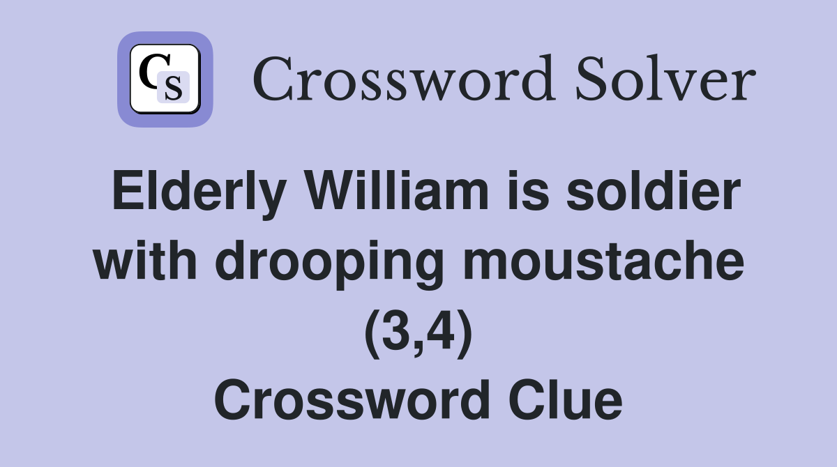 Elderly William is soldier with drooping moustache (3,4) Crossword Clue