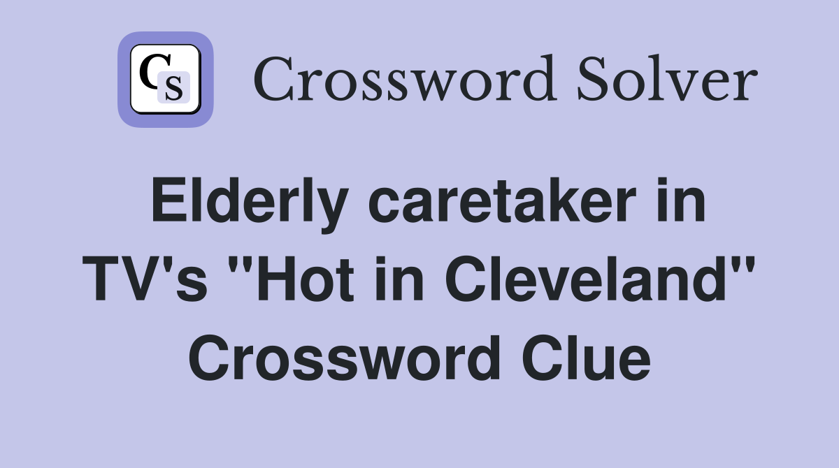 Elderly caretaker in TV's "Hot in Cleveland" Crossword Clue
