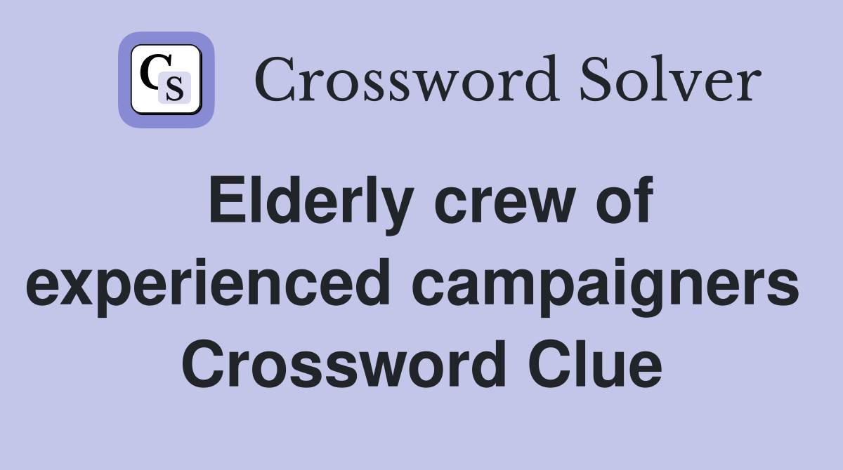 Elderly crew of experienced campaigners  Crossword Clue