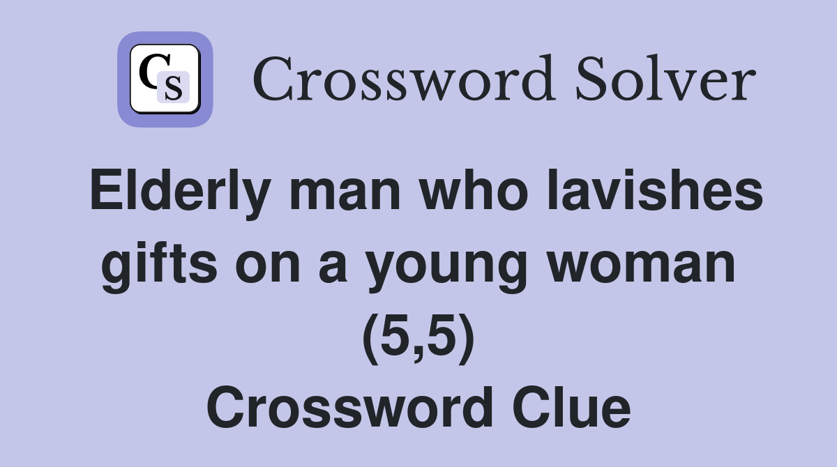 Elderly man who lavishes gifts on a young woman (5,5) Crossword Clue