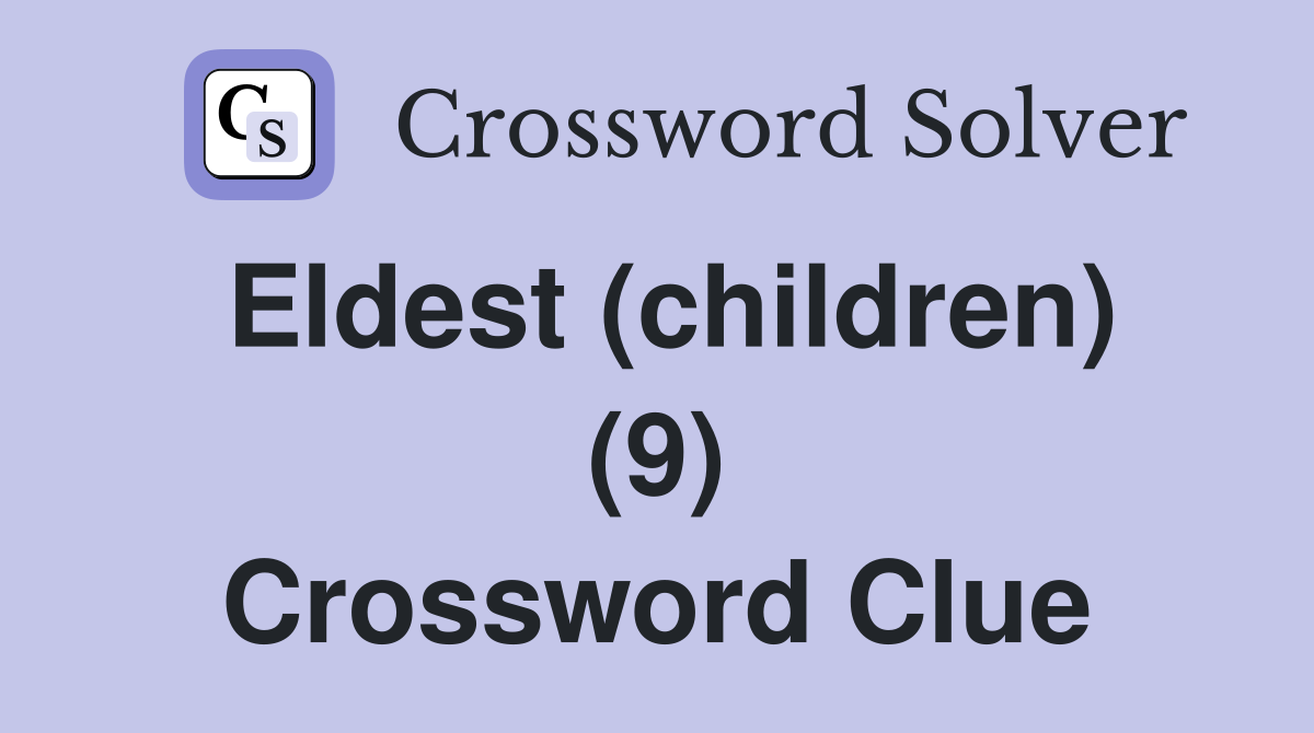 Eldest (children) (9) Crossword Clue
