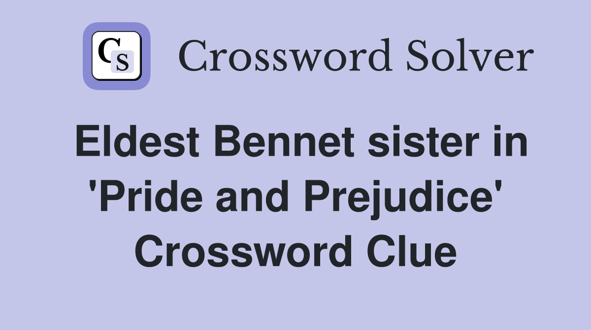 Eldest Bennet sister in 'Pride and Prejudice' Crossword Clue