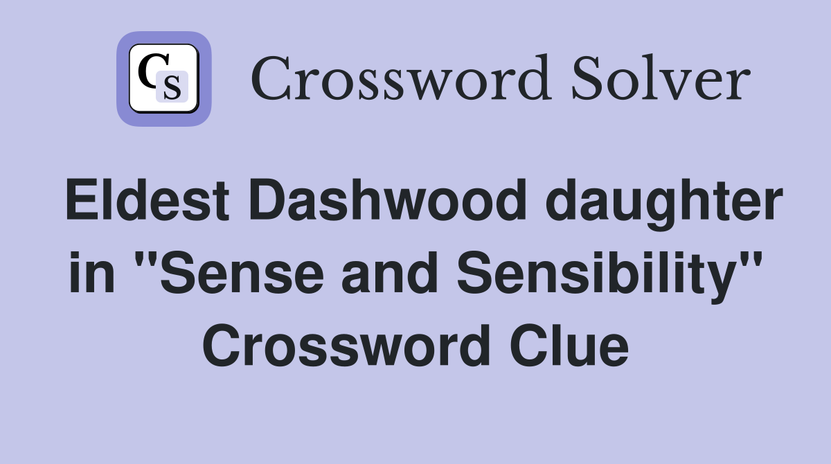 Eldest Dashwood daughter in "Sense and Sensibility" Crossword Clue
