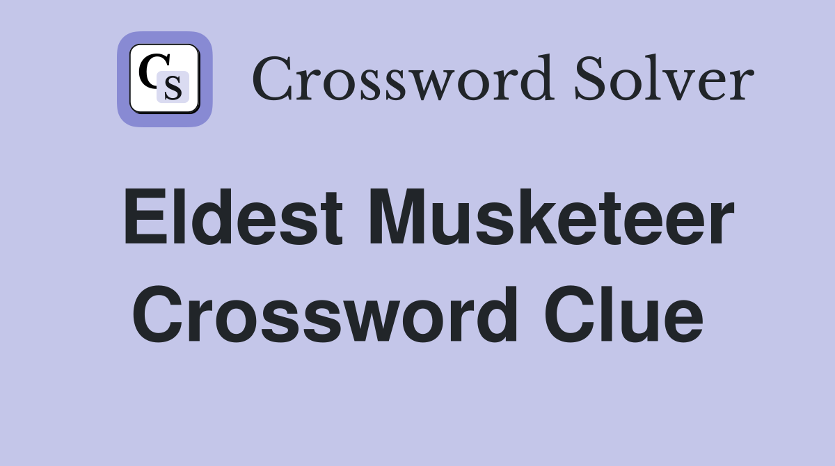 Eldest Musketeer Crossword Clue