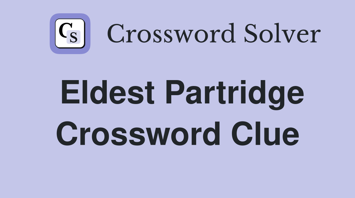 Eldest Partridge Crossword Clue