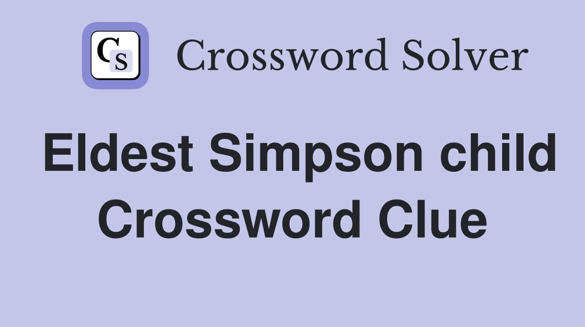 Eldest Simpson child Crossword Clue
