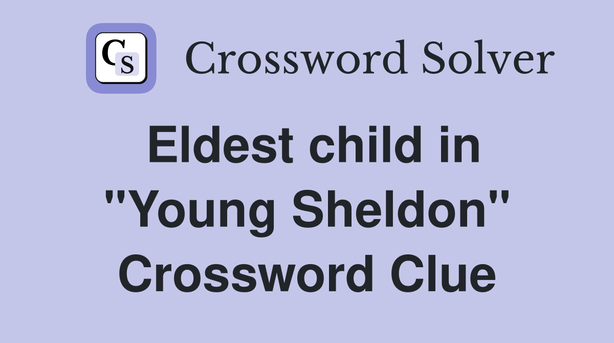 Eldest child in "Young Sheldon" Crossword Clue