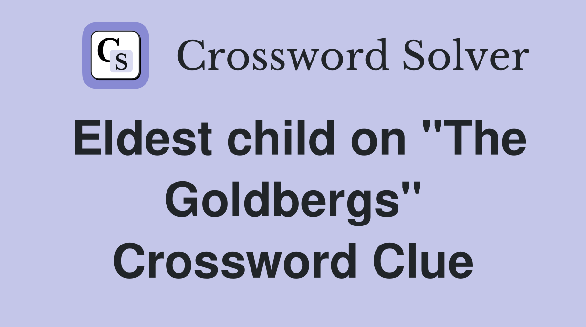 Eldest child on "The Goldbergs" Crossword Clue