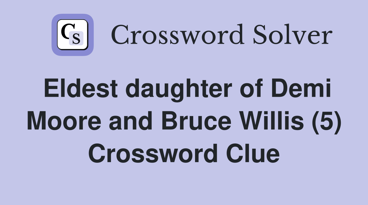 Eldest daughter of Demi Moore and Bruce Willis (5) Crossword Clue