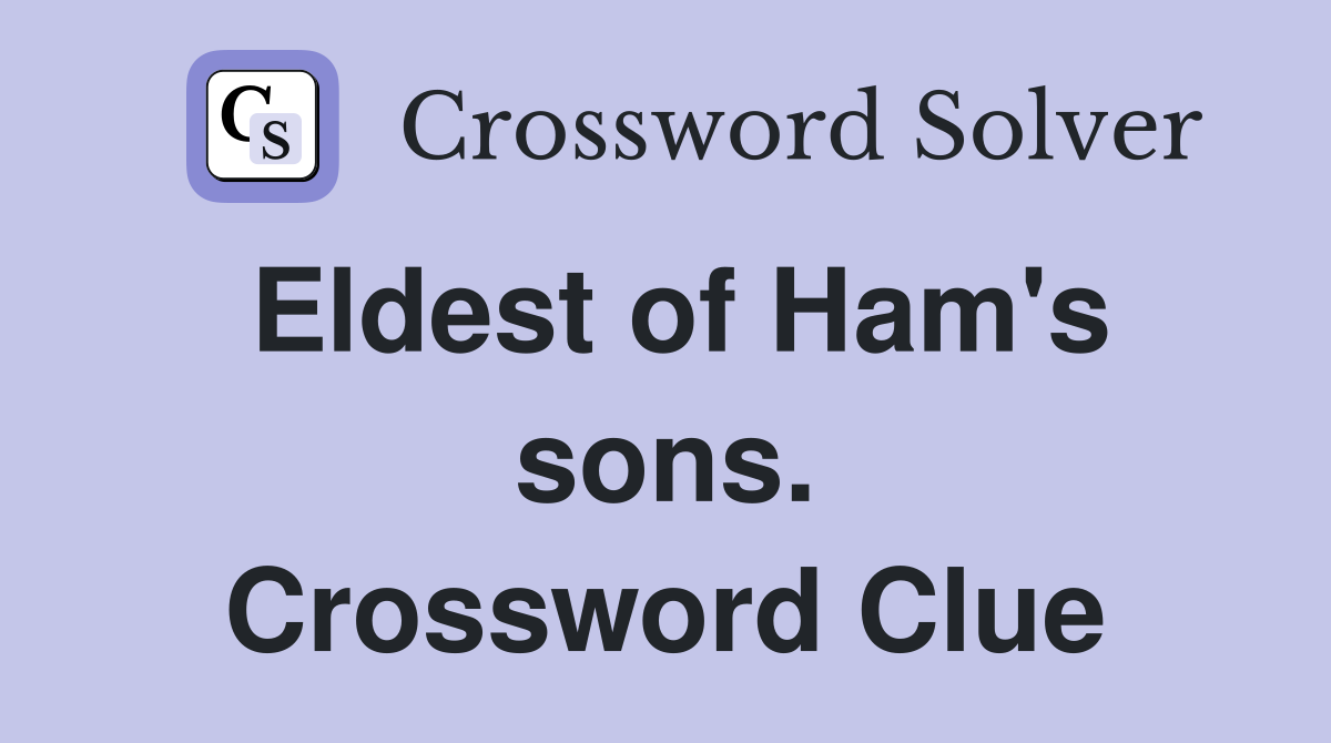 Eldest of Ham's sons. Crossword Clue