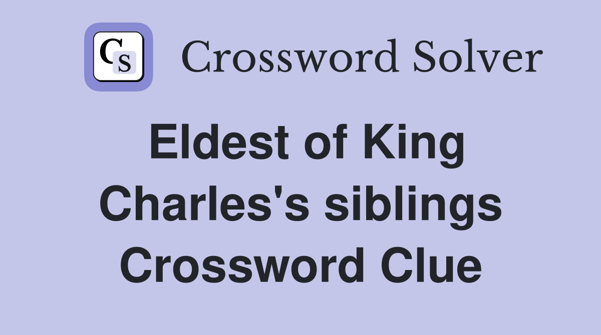 Eldest of King Charles's siblings Crossword Clue