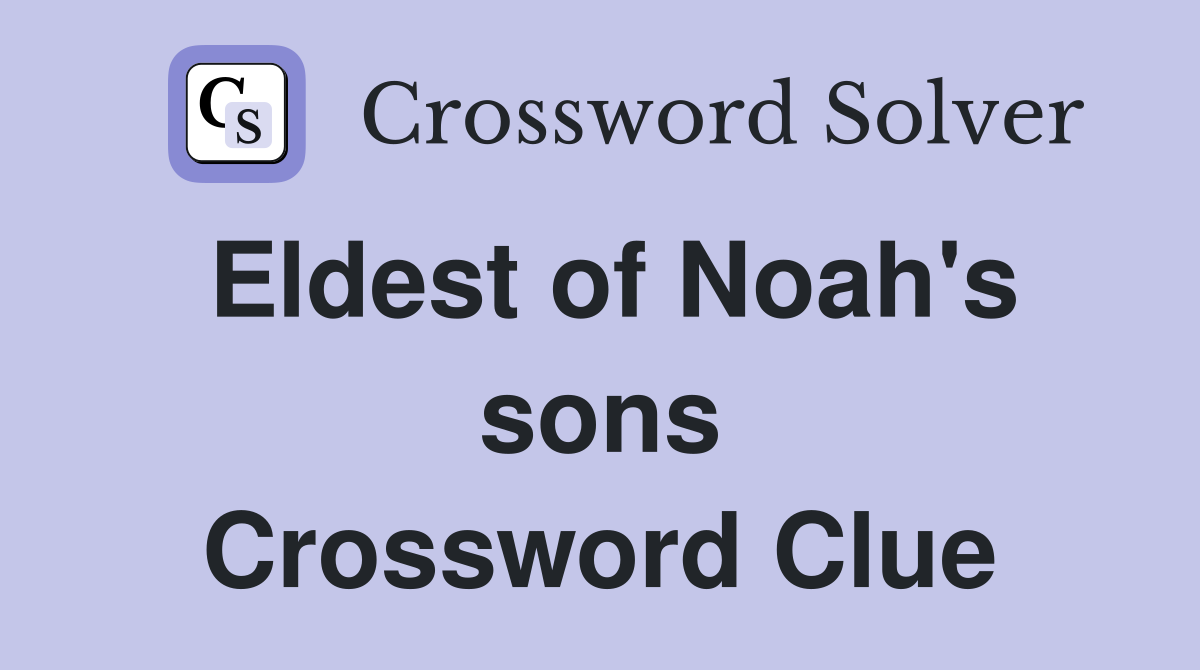 Eldest of Noah's sons Crossword Clue
