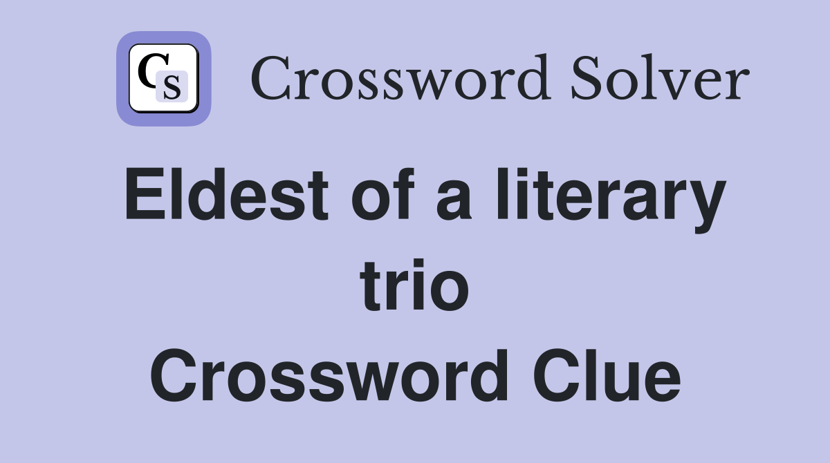 Eldest of a literary trio Crossword Clue