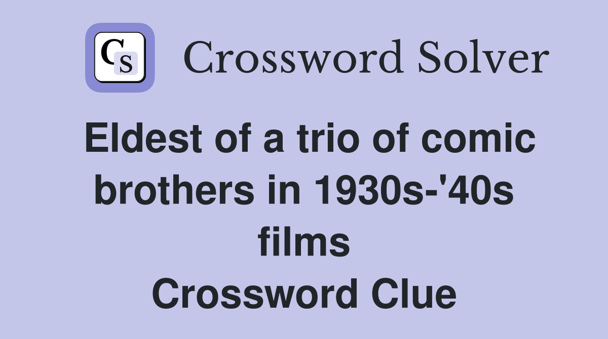 Eldest of a trio of comic brothers in 1930s-'40s films Crossword Clue