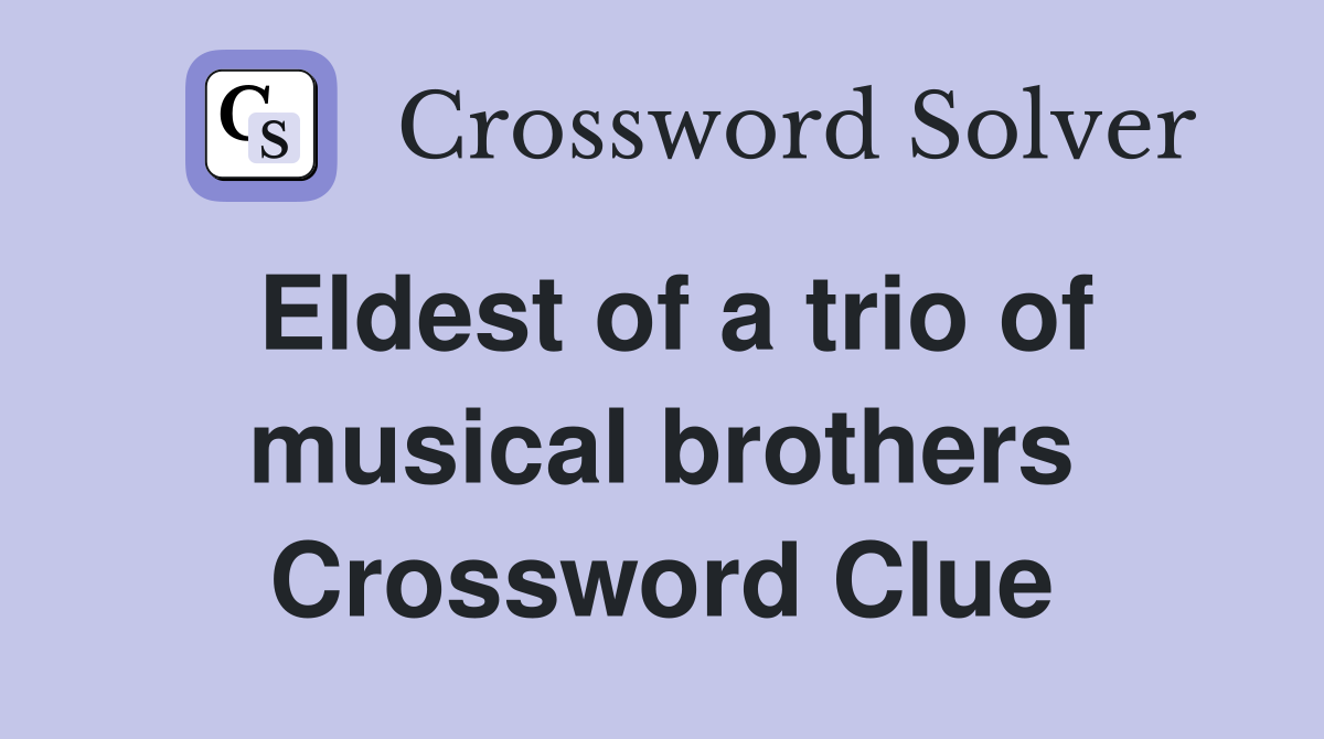 Eldest of a trio of musical brothers Crossword Clue