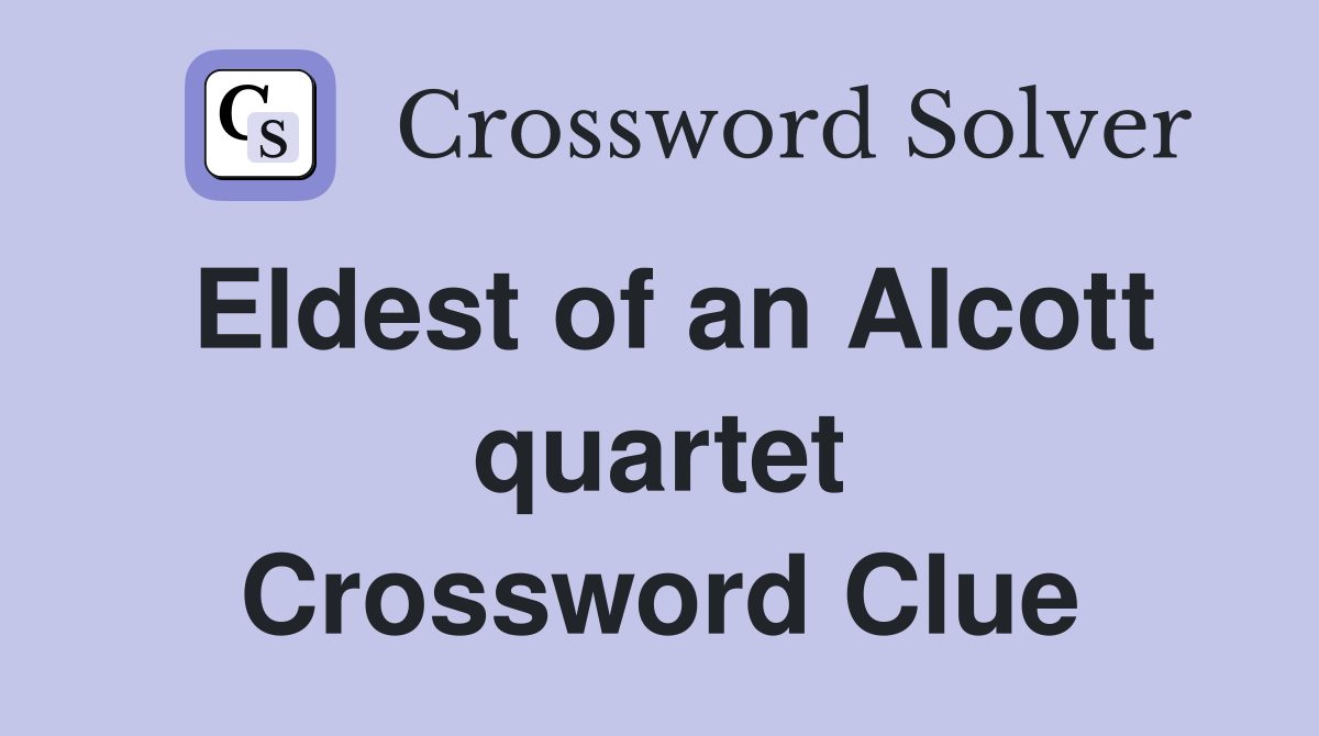 Eldest of an Alcott quartet Crossword Clue