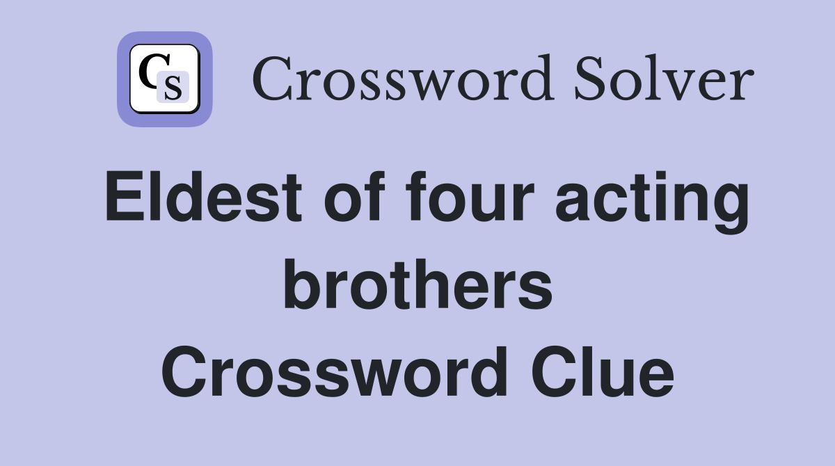 Eldest of four acting brothers Crossword Clue