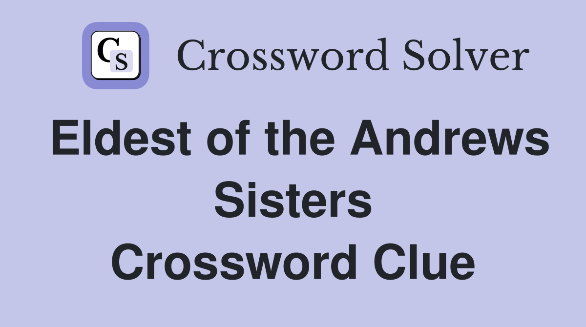 Eldest of the Andrews Sisters Crossword Clue