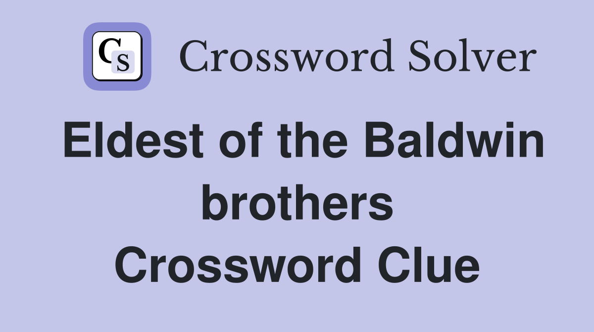 Eldest of the Baldwin brothers Crossword Clue