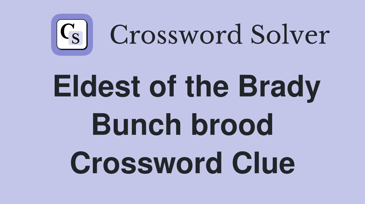 Eldest of the Brady Bunch brood Crossword Clue