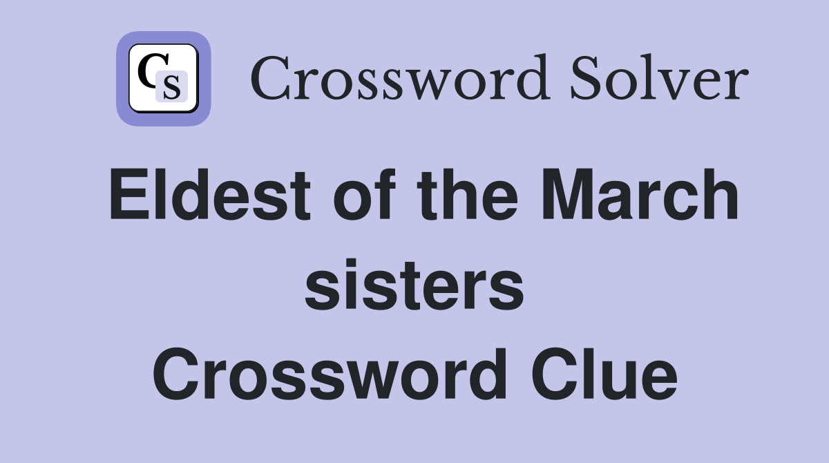 Eldest of the March sisters Crossword Clue