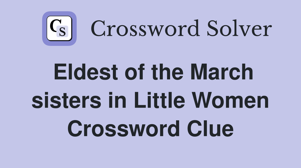 Eldest of the March sisters in Little Women Crossword Clue
