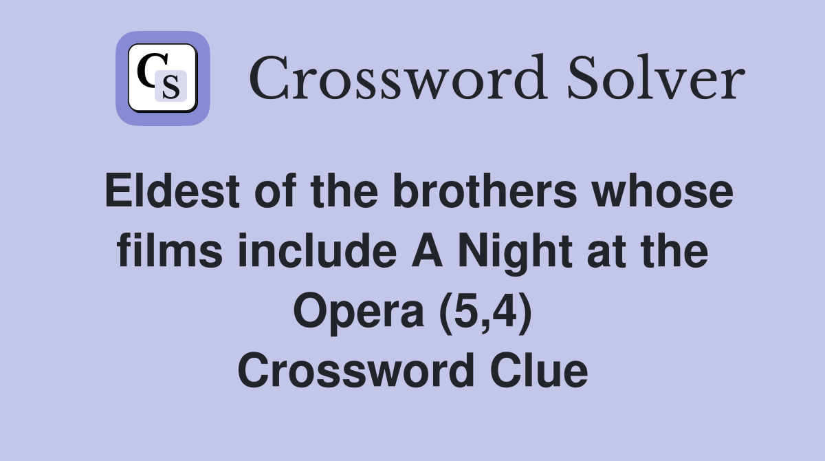 Eldest of the brothers whose films include A Night at the Opera (5,4) Crossword Clue