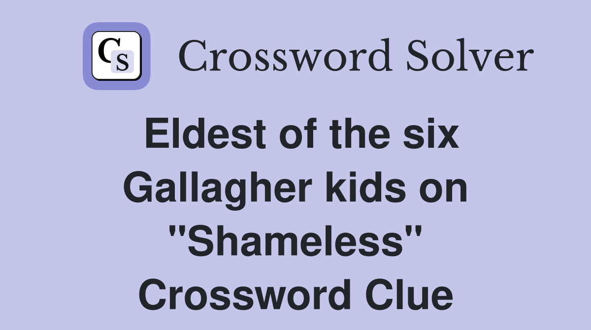 Eldest of the six Gallagher kids on "Shameless" Crossword Clue