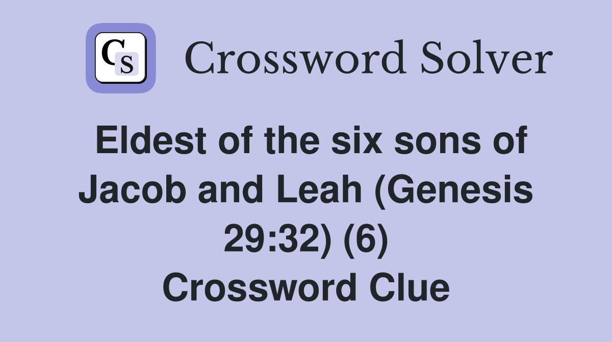 Eldest of the six sons of Jacob and Leah (Genesis 29:32) (6) Crossword Clue