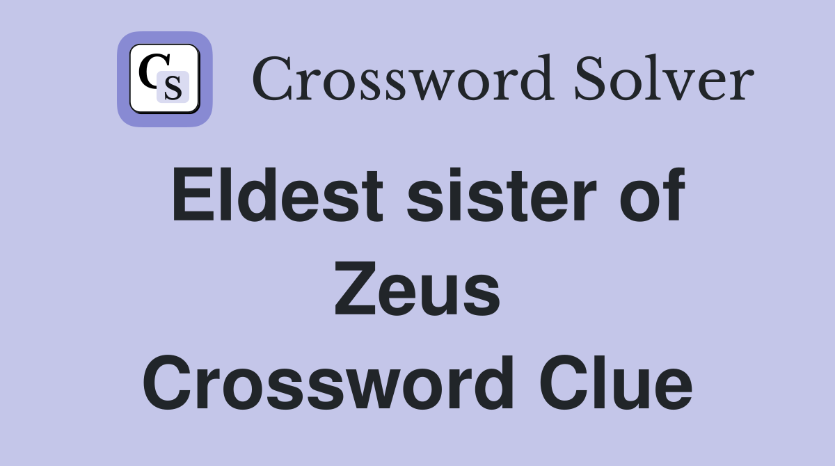 Eldest sister of Zeus Crossword Clue