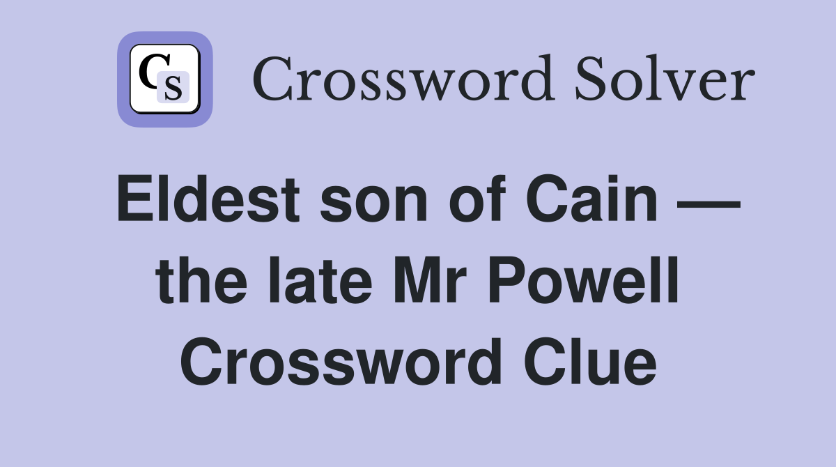 Eldest son of Cain — the late Mr Powell Crossword Clue