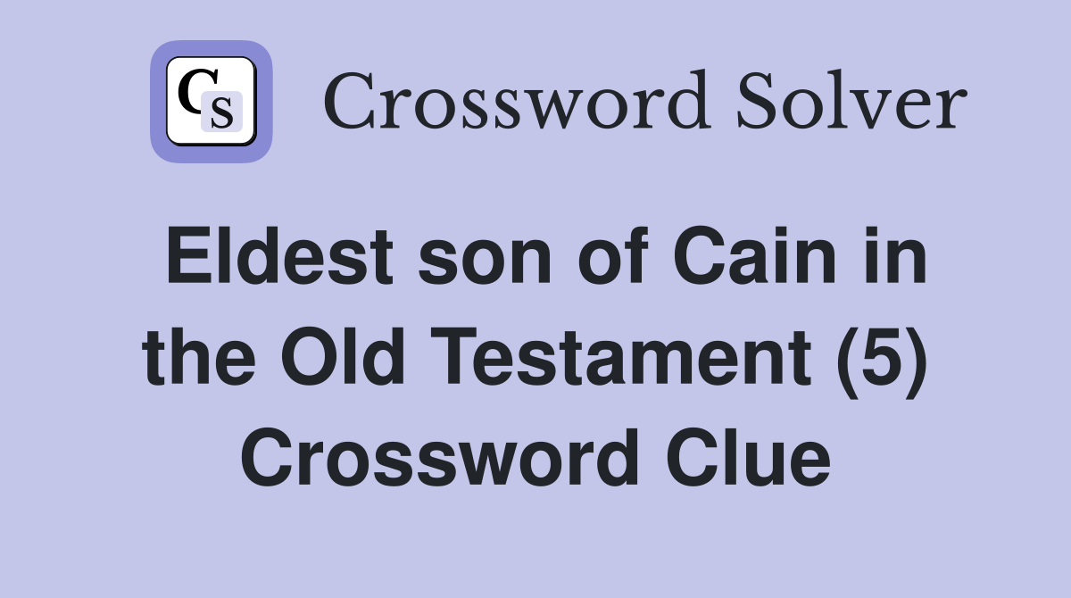 Eldest son of Cain in the Old Testament (5) Crossword Clue