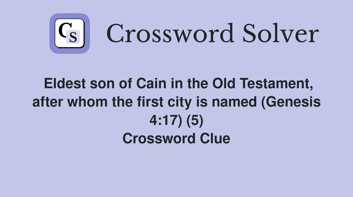 Eldest son of Cain in the Old Testament, after whom the first city is named (Genesis 4:17) (5) Crossword Clue