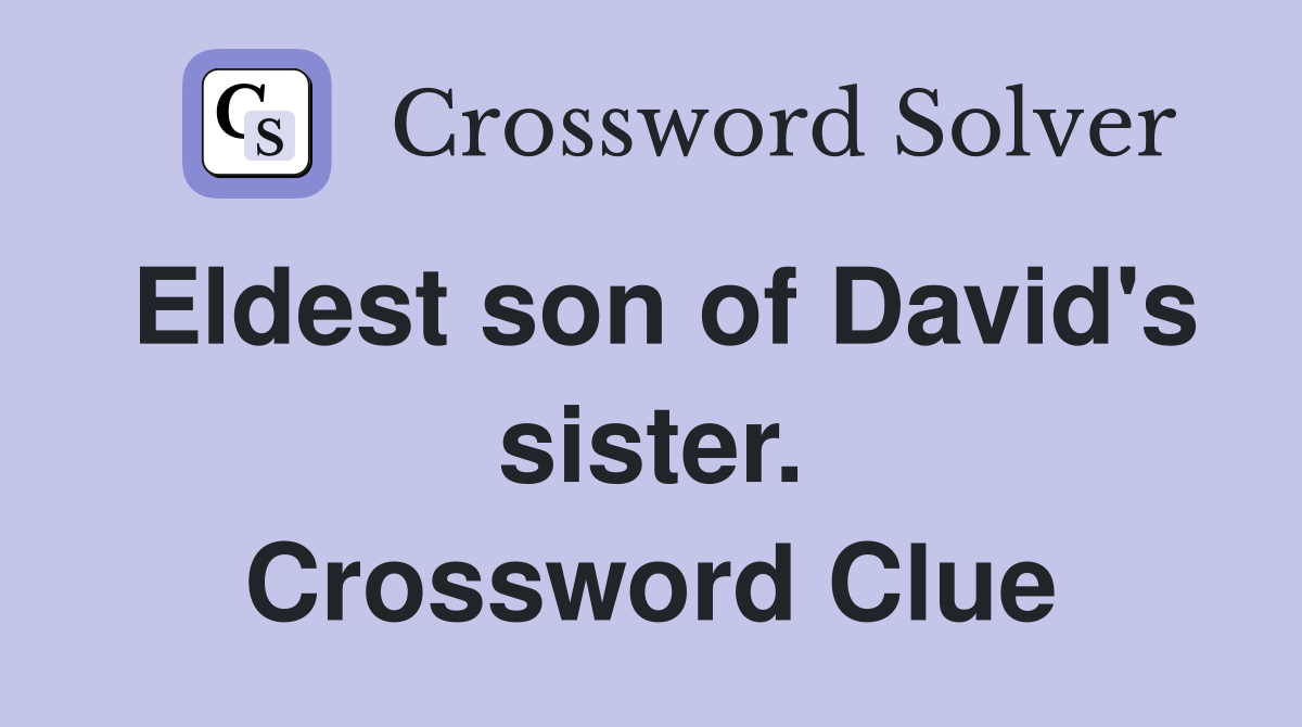 Eldest son of David's sister. Crossword Clue
