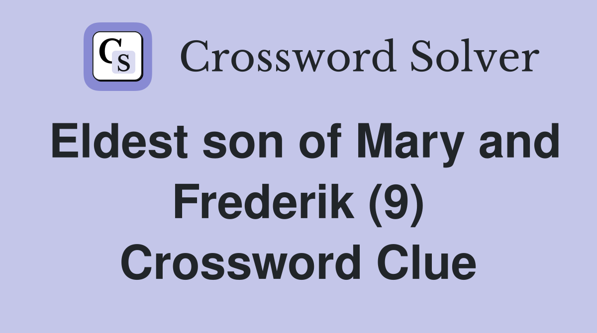 Eldest son of Mary and Frederik (9) Crossword Clue