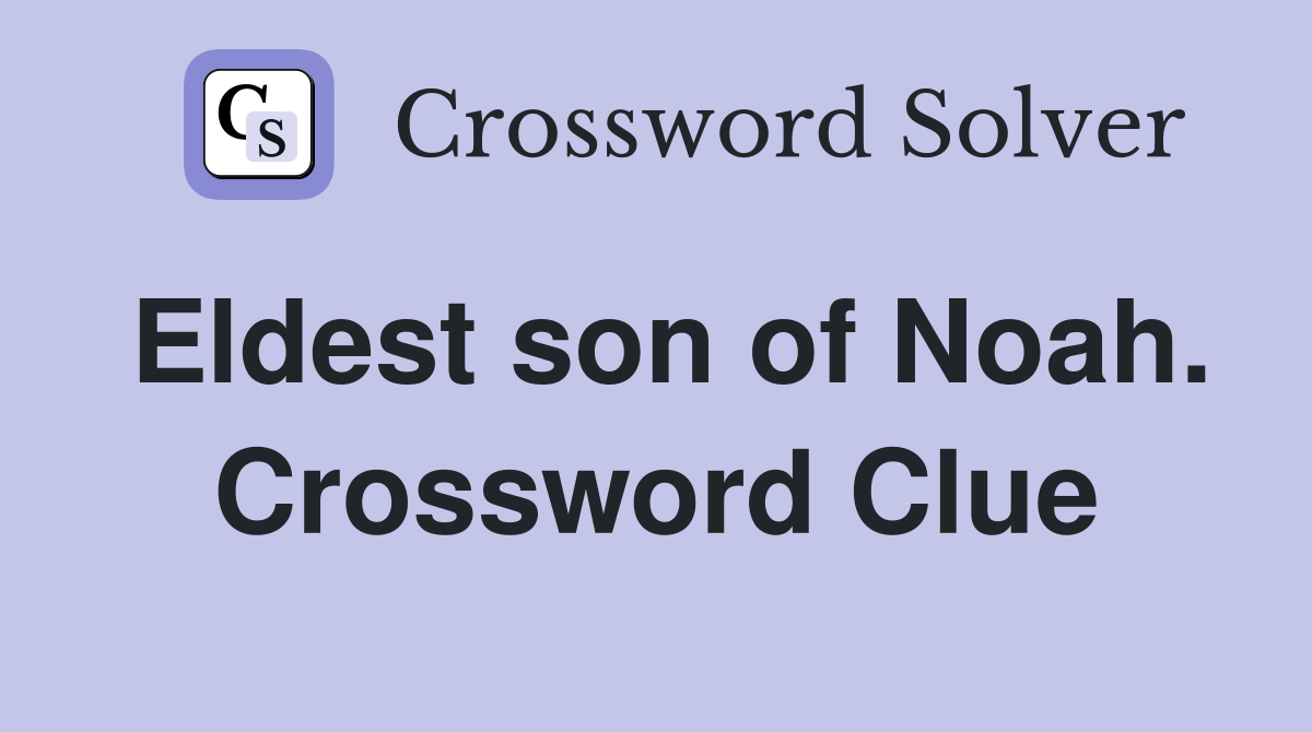 Eldest son of Noah. Crossword Clue
