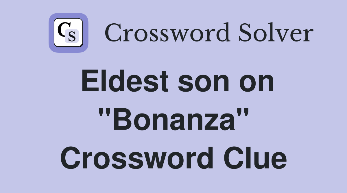 Eldest son on "Bonanza" Crossword Clue