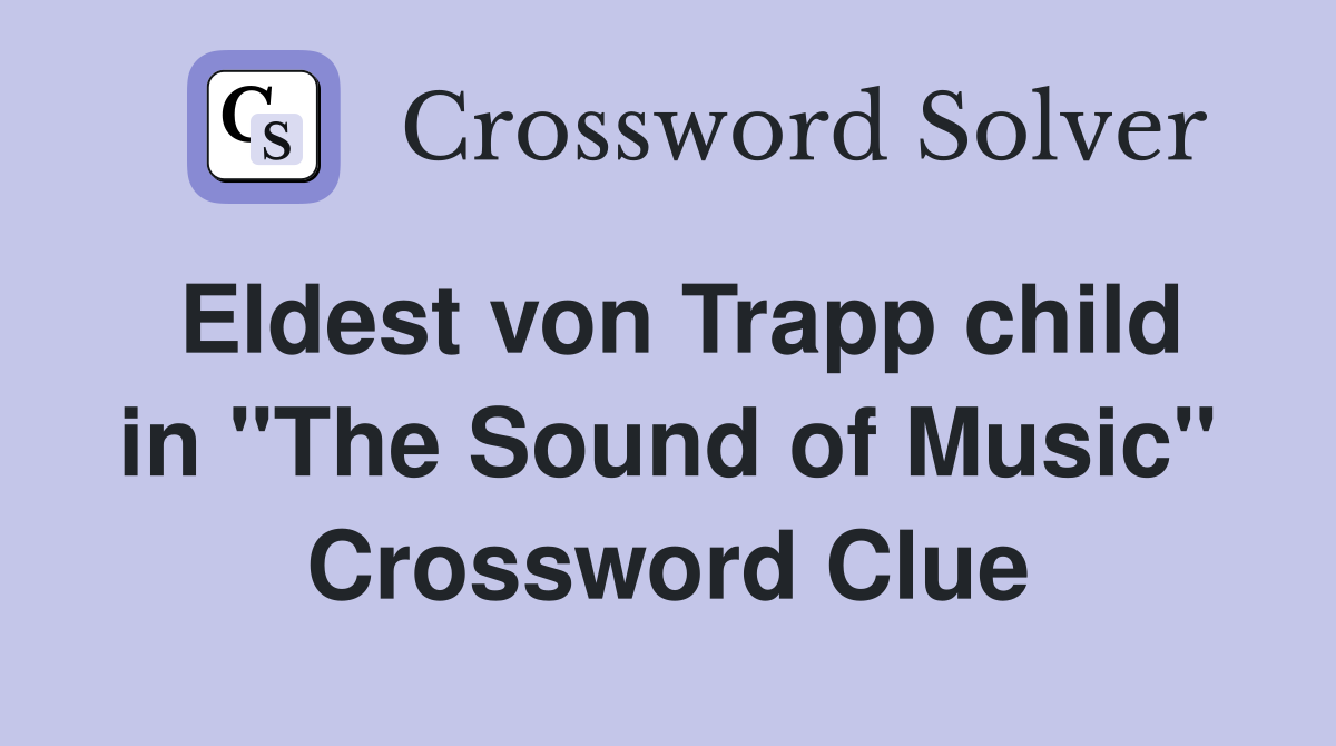 Eldest von Trapp child in "The Sound of Music" Crossword Clue