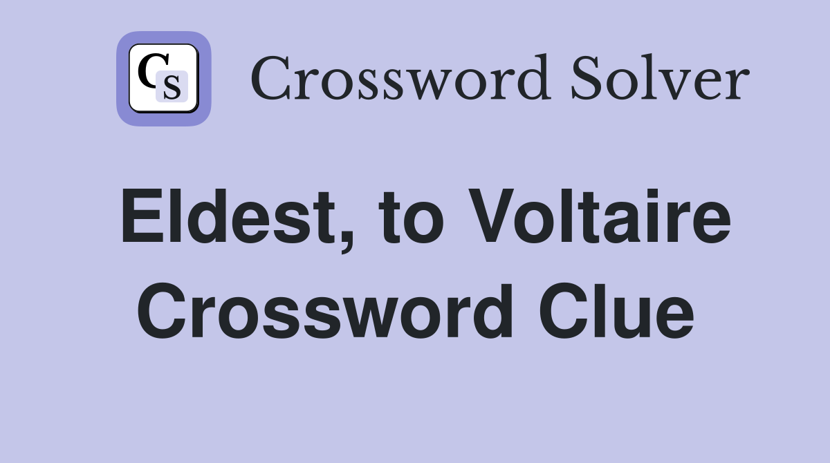 Eldest, to Voltaire Crossword Clue