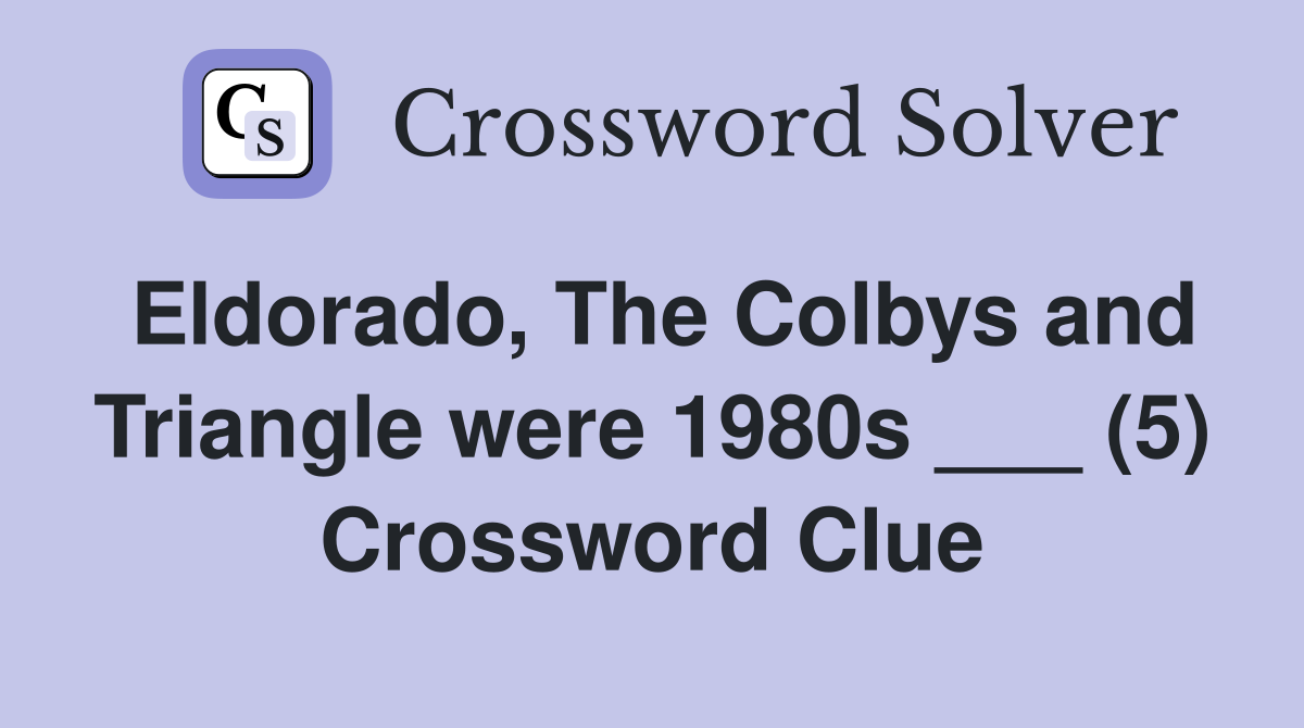 Eldorado, The Colbys and Triangle were 1980s ___ (5) Crossword Clue