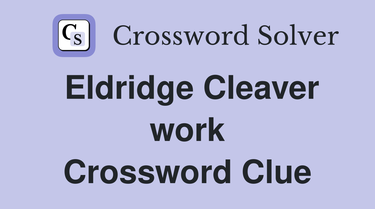 Eldridge Cleaver work Crossword Clue